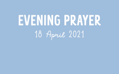 Evening Prayer - 18 April 2021